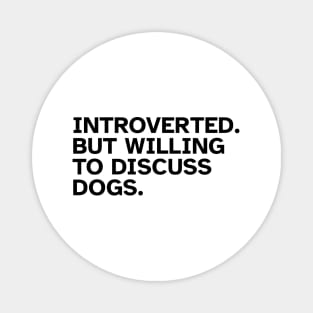 Introverted But Willing To Discuss Dogs Magnet